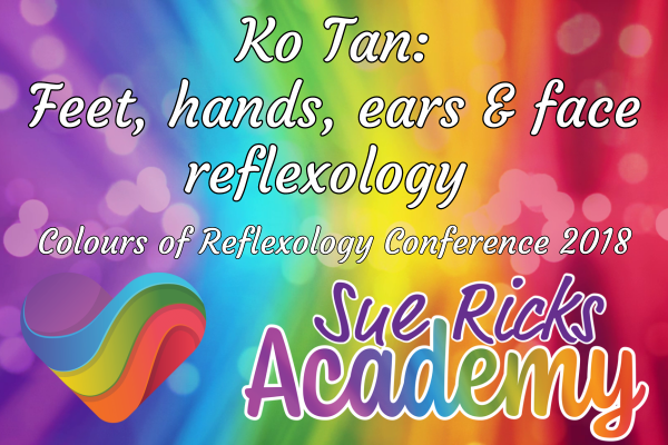 Colours of Reflexology Conference 2018 - Ko Tan: Feet, hands, ears & face reflexology